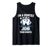 Dentist I'm A Dentist It's My Job to Put It in Your Mouth Tank Top