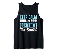 Dentist Keep Calm and Don't Bite The Dentist Tank Top