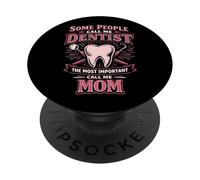Dentist Mom Mother Some People Call Me Dentist The Most PopSockets Adhesive PopGrip