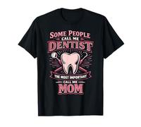 Dentist Mom Mother Some People Call Me Dentist The Most T-Shirt