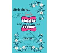 Dentist Notebook & Journal: Life is short... smile while you still have teeth: A Notebook/Diary/Journal for Dentist, Dental Hygienist & Assistants. ... Professionals Accessories and essential .