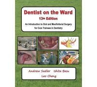 Dentist on the Ward 13th Edition: An Introduction to Oral and Maxillofacial Surgery for Core Trainees in Dentistry