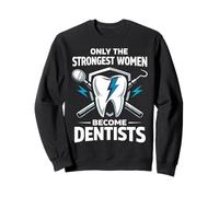 Dentist Only The Strongest Women Become Dentists Sweatshirt