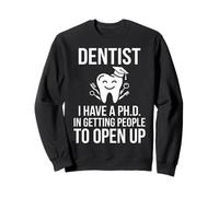 Dentist PhD Getting People To Open Up Graduate Tooth Graphic Sweatshirt