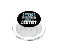 Dentist When Life Is Kicking Others In The Teeth Become A PopSockets PopGrip for MagSafe