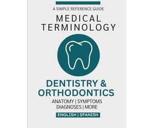Dentistry & Orthodontics Medical Terminology Guide (English & Spanish)