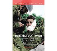 Dentists at War – 12 Who Went Beyond the Call of Duty – AuthorHouse