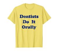 Dentists Do It Orally - Funny Dental Distressed T-Shirt