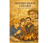 Dentro Dante chiaro: Un viaggio semplice nella Divina Commedia (Viaggi nella Conoscenza: La collana che trasforma ITALIANO, STORIA e GEOGRAFIA in AVVENTURE INDIMENTICABILI)