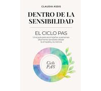 Dentro de la Sensibilidad: El Ciclo PAS: Guía práctica para personas altamente sensibles · regulación emocional, sistema nervioso y autoconocimiento.