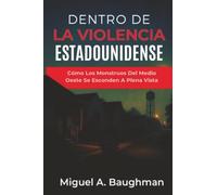 Dentro De La Violencia Estadounidense: Cómo Los Monstruos Del Medio Oeste Se Esconden A Plena Vista