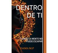 DENTRO DE TI: CUANDO LA MENTE NO PUEDE ESCAPAR