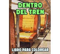 Dentro Del Tren Libro Para Colorear: Páginas De Interiores De Trenes Antiguos Y Modernos Decoración De Cabinas Vagones De Locomotoras Trenes De Carga ... Del Estrés | Niño Adulto Adolescente Mayores