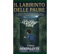 Dentro di Te - Il Labirinto delle Paure: “Il coraggio non è assenza di paura. È il passo che fai nonostante essa”