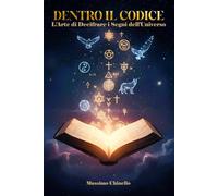 DENTRO IL CODICE: L'Arte di Decifrare i Segni dell'Universo