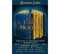 Dentro il Libro di Mormon: Analisi e spiegazione imparziale dell’ "altra Bibbia" dei membri della Chiesa di Gesù Cristo dei Santi degli Ultimi Giorni