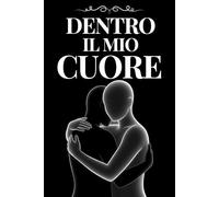 Dentro il Mio Cuore: Un cammino interiore per superare la perdita di una persona amata