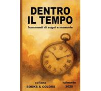 DENTRO IL TEMPO frammenti di sogni e memorie (Books & Colors)