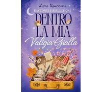 Dentro la mia Valigia Gialla: Racconti e Riflessioni