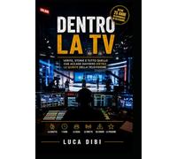 DENTRO LA TV: Verità, storie e tutto quello che accade davvero dietro le quinte della televisione.