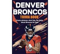 Denver Broncos Trivia Book: Funny pictures, short bio, fun facts about Broncos for fans