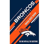Denver Broncos Trivia Quiz Book: The One With All The Questions
