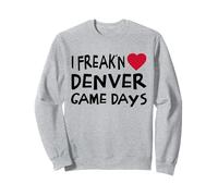 Denver Game Days Funny Locals Freak'n Love Denver Sweatshirt