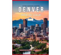 DENVER GUÍA DE VIAJE 2027: La guía completa para visitantes primerizos de la ciudad de la milla de altura, las Montañas Rocosas, las principales ... excursiones de un día y experiencias locales