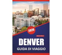 DENVER GUIDA DI VIAGGIO 2026: Esplora le destinazioni imperdibili del Colorado, le migliori cose da fare, le meraviglie naturali, gli itinerari e le avventure all'aria aperta