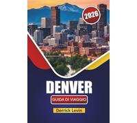 DENVER GUIDA DI VIAGGIO 2026: Esplora le principali attrazioni, le avventure all'aperto, la cucina locale e le esperienze culturali nella capitale del Colorado