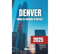 DENVER GUIDA DI VIAGGIO DI NATALE 2025: Celebrazione Natalizia Definitiva a Denver: Attività Festive, Mercati Natalizi, Avventure Invernali e Divertimento in Famiglia per il 2025