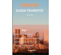 Denver Guida turistica 2025-2026: "Il tuo viaggio privilegiato attraverso la cultura, il cibo e l'avventura di Denver"