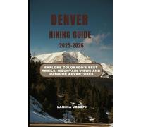 DENVER HIKING GUIDE 2025-2026: Explore Colorado’s Best Trails, Mountain Views and Outdoor Adventures (BEYOND THE SUMMIT)