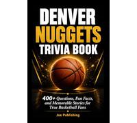 Denver Nuggets Trivia Book: 400+ Questions, Fun Facts, and Memorable Stories for True Basketball Fans