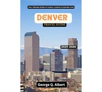 Denver Travel Guide 2025-2026: Your Ultimate Guide to Culture, Cuisine and Colorado Cool (Easygoing Journeys)
