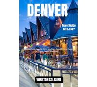 Denver Travel Guide 2026-2027: Neighborhood Secrets, Rocky Mountain Escapes, Local Flavors, and Flexible Itineraries