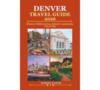 DENVER TRAVEL GUIDE 2026: Discover Hidden Gems, Historic Landmarks, Travel Tips, and Unforgettable Vacation Experiences