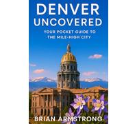 Denver Uncovered: Your Pocket Guide to the Mile-High City