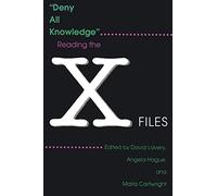 Deny All Knowledge: Reading the X-Files (Television and Popular Culture)