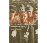 Denying History: Who Says the Holocaust Never Happened and Why Do They Say It? (Updated, Expanded): Who Says the Holocaust Never Happened and Why Do They Say It? Updated and Expanded