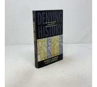 Denying History - Who Says The Holocaust Never Happened & Why do They Say it?: Who Says the Holocaust Never Happened and Why Do They Say It?