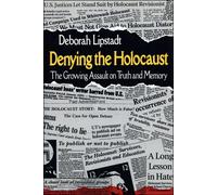 Denying the Holocaust: The Growing Assault on Truth and Memory