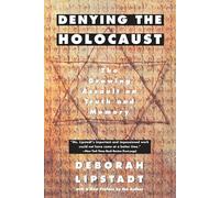 Denying the Holocaust: The Growing Assault on Truth and Memory