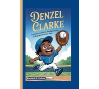 DENZEL CLARKE: From Toronto Fields to Baseball Dreams (A Biography Book for Kids)