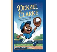 DENZEL CLARKE: From Toronto Fields to Baseball Dreams (A Biography Book for Kids)