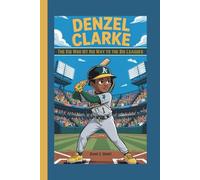 DENZEL CLARKE: The Kid Who Hit His Way to the Big Leagues