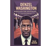 Denzel Washington Biography - Beyond the Spotlight: The Private Life, Public Triumphs, and Lasting Legacy of a Hollywood Icon
