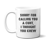 Denzie Digs Sorry for Calling You a Cunt I Thought You Knew Cup, Funny Offensive Rude Joke, Ceramic Personalised Mug