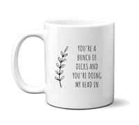 Denzie Digs You're A Bunch of Dicks and You're Doing My Head in Mug, Funny Rude Offensive Office Gift