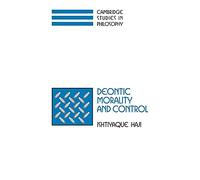 Deontic Morality and Control (Cambridge Studies in Philosophy)